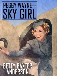 PEGGY WAYNE—SKY GIRL - Betty Baxter Anderson - ebook