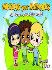 Minding your Manners ..at home ..around the world - Raynald J. LeBlanc - ebook