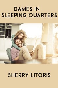 Dames In Sleeping Quarters - Sherry Litoris - ebook