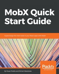 MobX Quick Start Guide - Pavan Podila - ebook