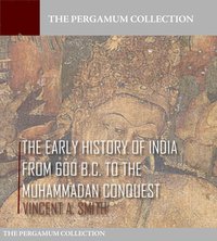The Early History of India from 600 B.C. to the Muhammadan Conquest - Vincent A. Smith - ebook