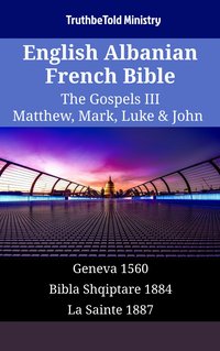 English Albanian French Bible - The Gospels III - Matthew, Mark, Luke & John - TruthBeTold Ministry - ebook