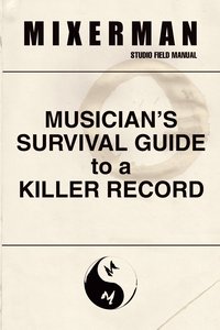 Musician’s Survival Guide to a Killer Record - Mixerman - ebook