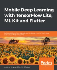 Mobile Deep Learning with TensorFlow Lite, ML Kit and Flutter - Anubhav Singh - ebook