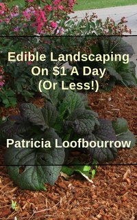 Edible Landscaping On $1 A Day (Or Less) - Patricia Loofbourrow - ebook