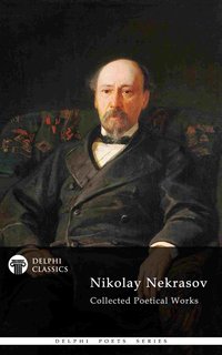 Delphi Collected Poetical Works of Nikolay Nekrasov (Illustrated) - Nikolay Nekrasov - ebook