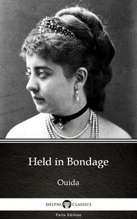Held in Bondage by Ouida - Delphi Classics (Illustrated) - Ouida - ebook