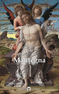 Delphi Complete Paintings of Andrea Mantegna (Illustrated)