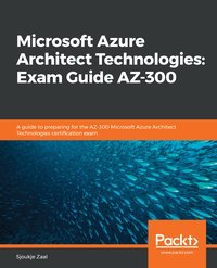 Microsoft Azure Architect Technologies: Exam Guide AZ-300 - Sjoukje Zaal - ebook