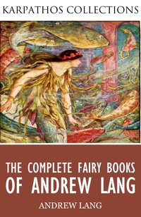 The Complete Fairy Books of Andrew Lang - Andrew Lang - ebook