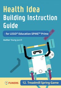 Health Idea Building Instruction Guide for LEGO® Education SPIKE™ Prime 12 Treadmill Spring Game