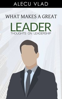 What Makes a Great Leader - Alecu Vlad - ebook