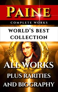 Thomas Paine Complete Works – World’s Best Collection - Thomas Paine - ebook