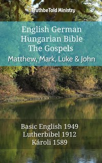 English German Hungarian Bible - The Gospels - Matthew, Mark, Luke & John - TruthBeTold Ministry - ebook