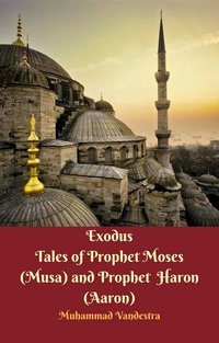 Exodus Tales of Prophet Moses (Musa) & Prophet Haron (Aaron) - Muhammad Vandestra - ebook