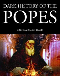 Dark History of the Popes - Brenda Ralph Lewis - ebook