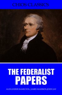The Federalist Papers - Alexander Hamilton - ebook