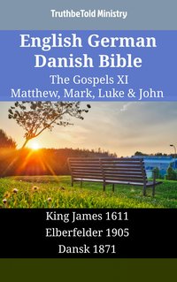 English German Danish Bible - The Gospels XI - Matthew, Mark, Luke & John - TruthBeTold Ministry - ebook
