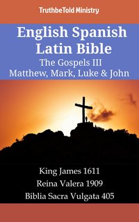 English Spanish Latin Bible - The Gospels III - Matthew, Mark, Luke & John - TruthBeTold Ministry - ebook