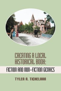 Creating a Local Historical Book - Tyler R. Tichelaar - ebook