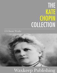 The Kate Chopin Collection - Kate Chopin - ebook