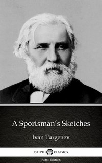 A Sportsman’s Sketches by Ivan Turgenev - Delphi Classics (Illustrated) - Ivan Turgenev - ebook