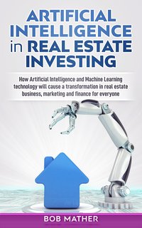 Artificial Intelligence in Real Estate Investing - Bob Mather - ebook