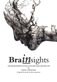 Brainsights: Use Neuroscience to Live, Love, and Lead a Better Life - David C Winegar - ebook