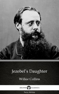 Jezebel’s Daughter by Wilkie Collins - Delphi Classics (Illustrated) - Wilkie Collins - ebook