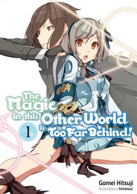 The Magic in this Other World is Too Far Behind! Volume 1 - Gamei Hitsuji - ebook