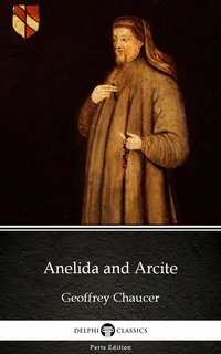 Anelida and Arcite by Geoffrey Chaucer - Delphi Classics (Illustrated) - Geoffrey Chaucer - ebook