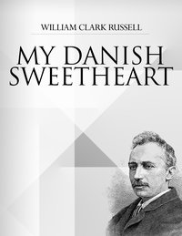 My Danish Sweetheart - William Clark Russell - ebook