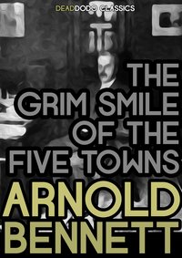 The Grim Smile of the Five Towns - Arnold Bennett - ebook