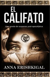 El Califato: una novela de suspenso post-apocalíptica - Anna Erishkigal - ebook