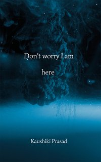 Don't Worry I Am Here - Kaushiki Prasad - ebook