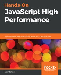 Hands-On JavaScript High Performance - Justin Scherer - ebook