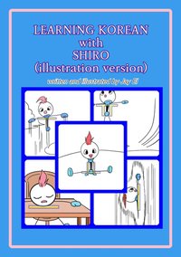 LEARNING KOREAN with SHIRO(illustration version) - Jay El - ebook