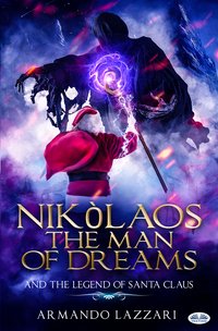 Nikolaos The Man Of Dreams ...and The Legend Of Santa Claus - Armando Lazzari - ebook