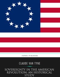 Sovereignty in the American Revolution: an Historical Study - Claude Van Tyne - ebook