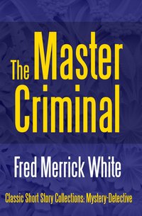The Master Criminal - Fred Merrick White - ebook