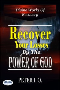 Recover Your Losses By The Power Of God - Peter I. O - ebook
