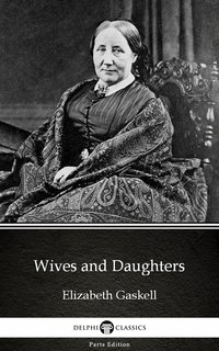 Wives and Daughters by Elizabeth Gaskell - Delphi Classics (Illustrated) - Elizabeth Gaskell - ebook