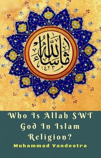 Who Is Allah SWT God In Islam Religion? - Muhammad Vandestra - ebook