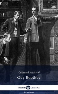 Delphi Collected Works of Guy Boothby (Illustrated) - Guy Boothby - ebook