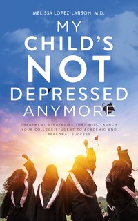 My Child's Not Depressed Anymore - Melissa Lopez-Larson - ebook