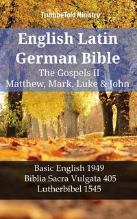 English Latin German Bible - The Gospels II - Matthew, Mark, Luke & John - TruthBeTold Ministry - ebook