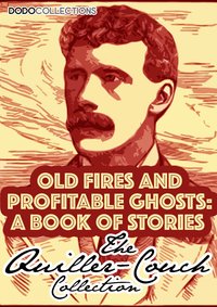 Old Fires And Profitable Ghosts - Arthur Quiller-Couch - ebook