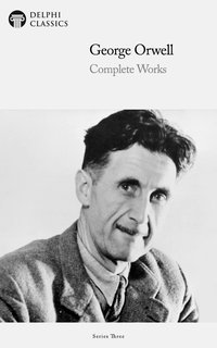Delphi Complete Works of George Orwell (Illustrated) - George Orwell - ebook