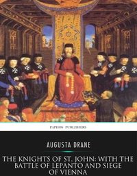 The Knights of St.John: with the Battle of Lepanto and Siege of Vienna - Augusta Drane - ebook