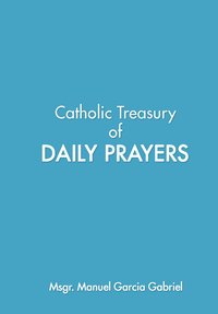 Catholic Treasury of Daily Prayers - Manuel Garcia Gabriel - ebook